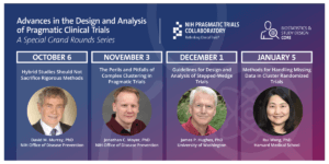 Promotional graphic showing details of the upcoming sessions of special Grand Rounds series, "Advances in the Design and Analysis of Pragmatic Clinical Trials"