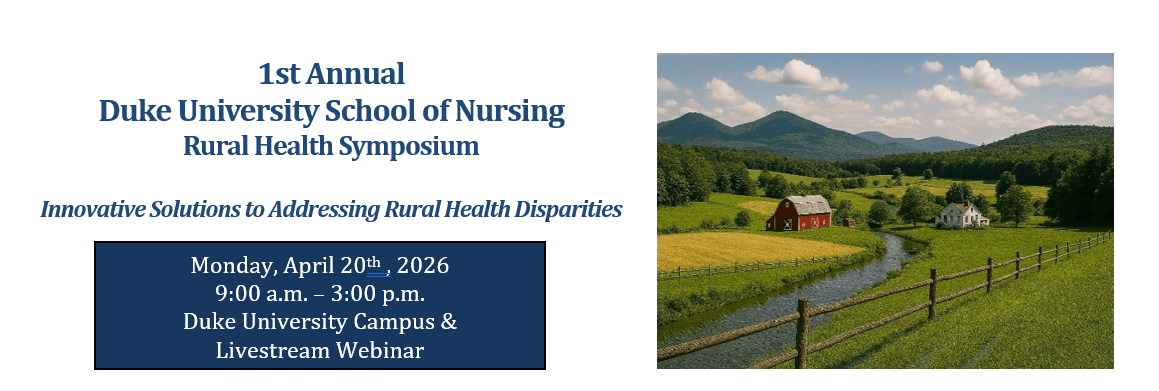 1st Annual Duke University School of Nursing Rural Health Symposium: Innovative Solutions to Addressing Rural Health Disparities